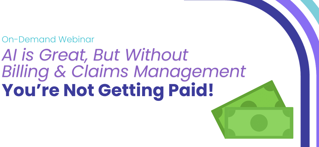 AI is Great, But Without Billing & Claims Management, You’re Not Getting Paid!